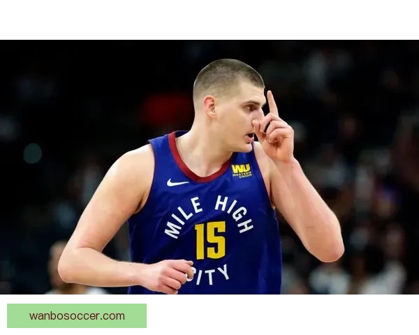 末节6分连连得手约基奇33分15板12助创七项纪录再创新里程碑